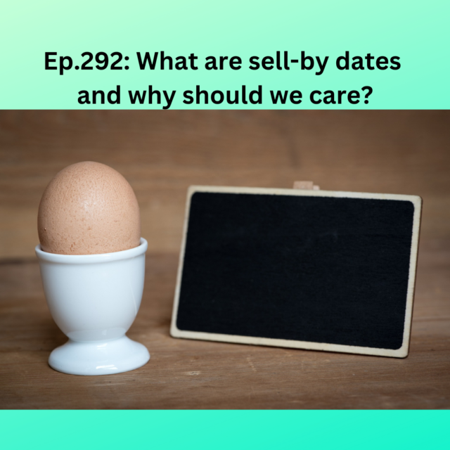 HOTB 292: what are sell-by dates and why should we care?