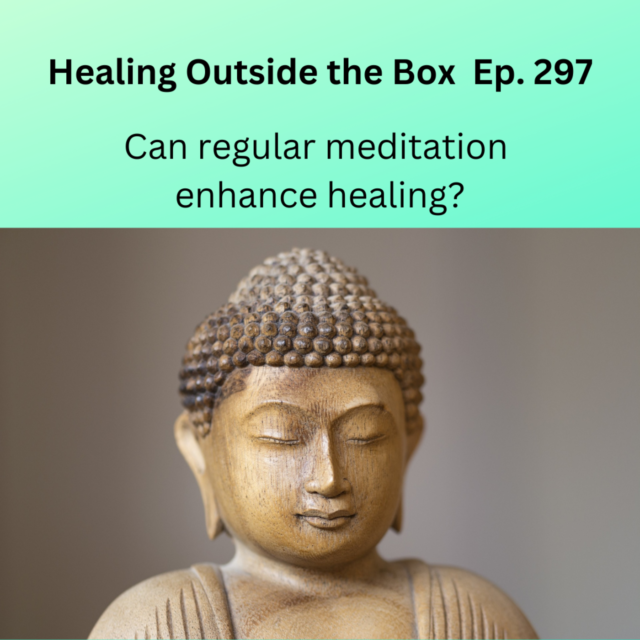 HOTB 297: Can regular meditation enhance healing?